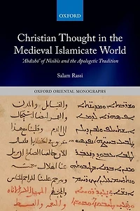 Christian Thought the Medieval Islamicate World: Abdisho of Nisibis and Apologetic Tradition