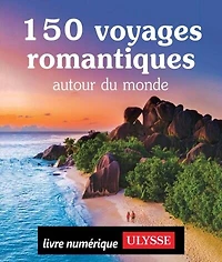 150 voyages romantiques autour du monde