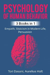 Psychology of Human Behavior: 3 Books in 1 - Empath, Stoicism in Modern Life, Persuasion
