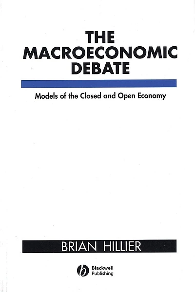 The Macroeconomic Debate: Models of the Closed and Open Economy