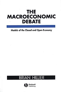 The Macroeconomic Debate: Models of the Closed and Open Economy