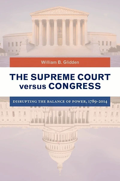 the Supreme Court versus Congress: Disrupting Balance of Power, 1789-2014
