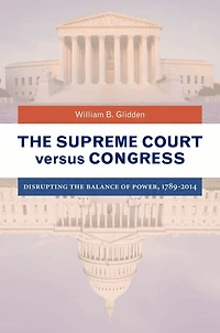 the Supreme Court versus Congress: Disrupting Balance of Power, 1789-2014