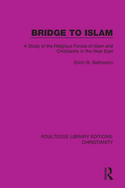 Bridge to Islam: A Study of the Religious Forces Islam and Christianity Near East