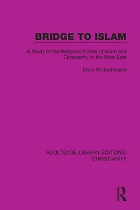 Bridge to Islam: A Study of the Religious Forces Islam and Christianity Near East