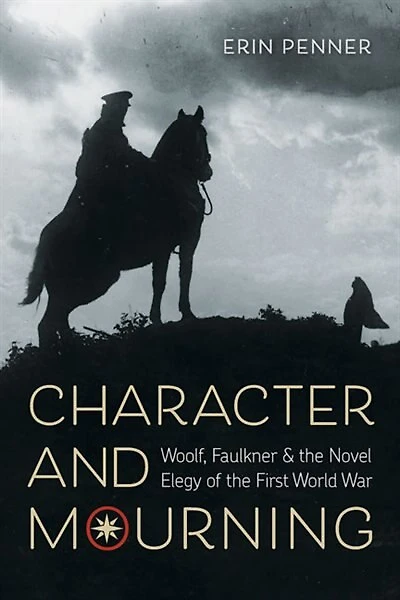 Character and Mourning: Woolf, Faulkner, the Novel Elegy of First World War