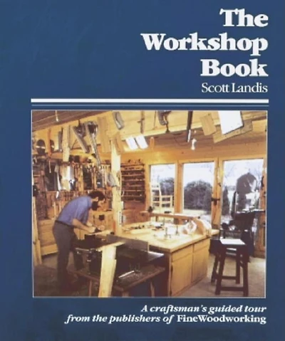 The Workshop Book: A Craftsman's Guide To Making Most Of Any Work Space