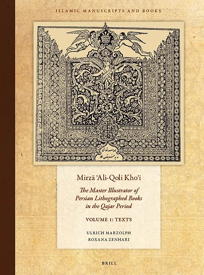 Mirzā ʿAli-Qoli Khoʾi: The Master Illustrator of Persian Lithographed Books in the Qajar Period. SET