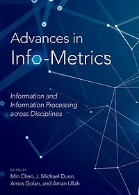 Advances Info-Metrics: Information and Processing across Disciplines