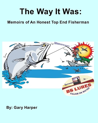The Way it Was: Memoirs of an Honest Top End Fisherman