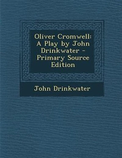 Oliver Cromwell: A Play by John Drinkwater - Primary Source Edition