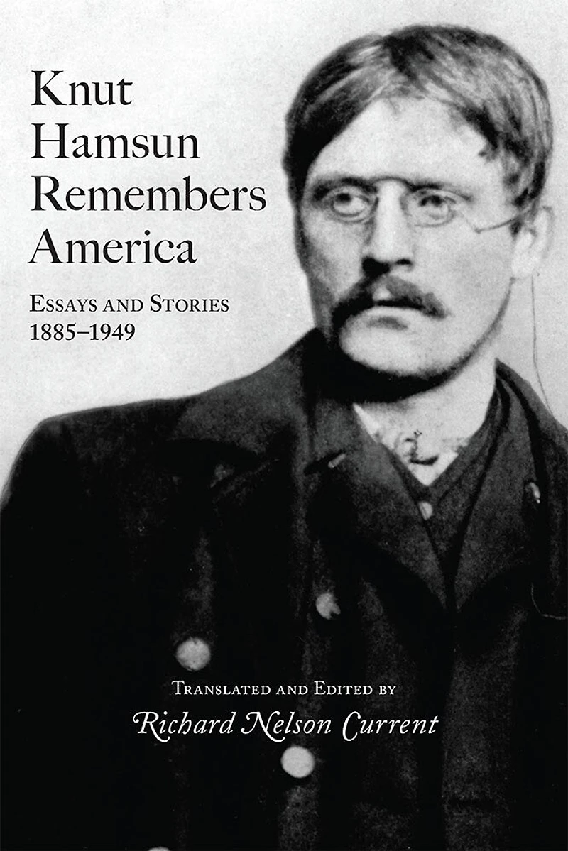 Knut Hamsun Remembers America: Essays And Stories, 1885-1949