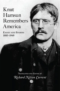 Knut Hamsun Remembers America: Essays And Stories, 1885-1949