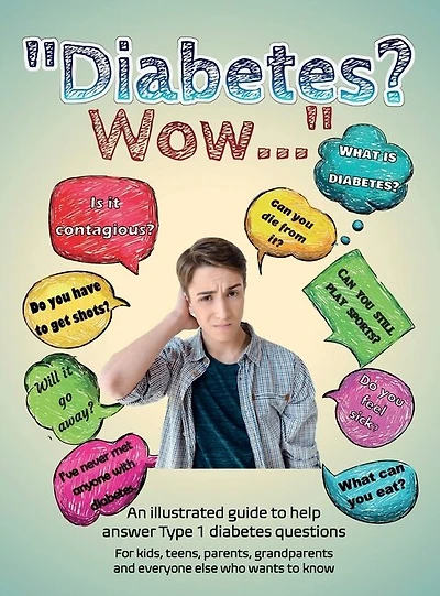 Diabetes? Wow: An illustrated guide to help answer Type 1 diabetes questions