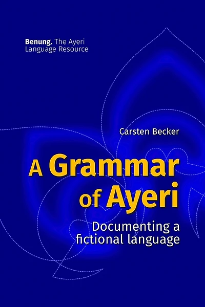 A Grammar of Ayeri: Documenting a Fictional Language