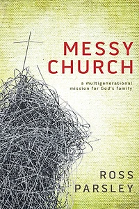 Messy Church: A Multigenerational Mission for God's Family