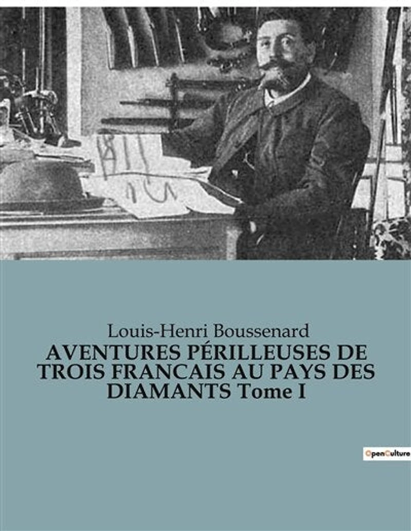 AVENTURES PÉRILLEUSES DE TROIS FRANCAIS AU PAYS DES DIAMANTS Tome I: Une quête audacieuse au coeur de l'Afrique mystérieuse.