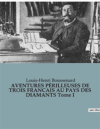 AVENTURES PÉRILLEUSES DE TROIS FRANCAIS AU PAYS DES DIAMANTS Tome I: Une quête audacieuse au coeur de l'Afrique mystérieuse.