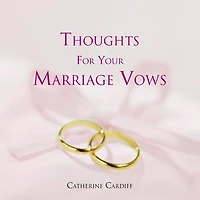 THOUGHTS FOR YOUR MARRIAGE VOWS