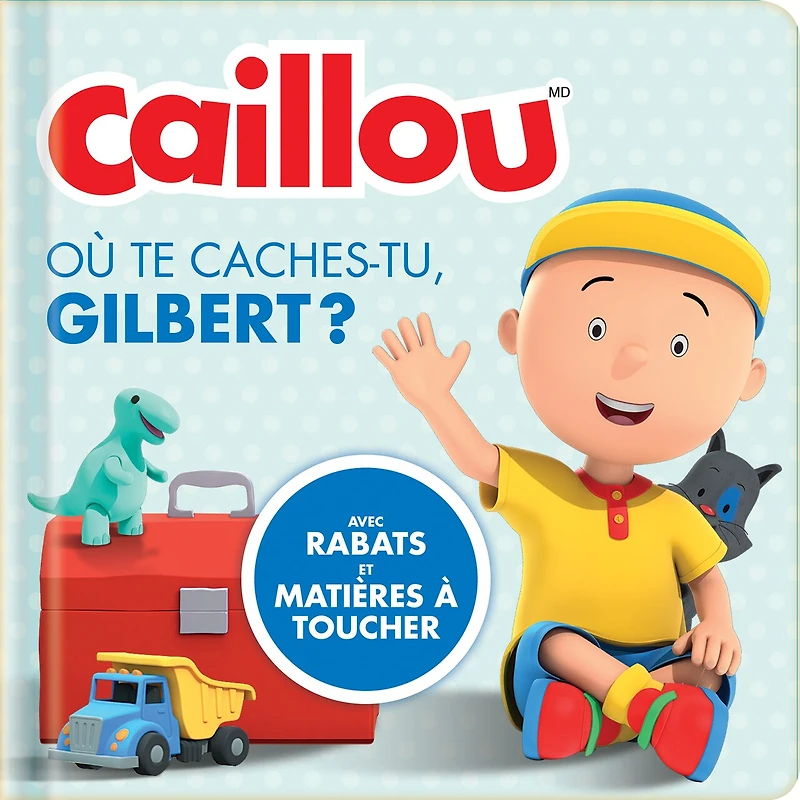 CAILLOU- OU TE CACHES-TU GILBERT?: avec rabats et matières à toucher
