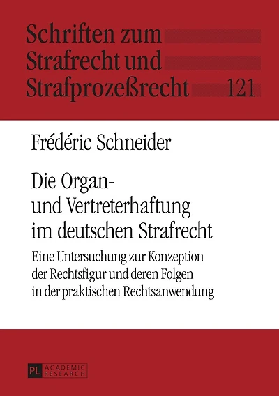 Die Organ- und Vertreterhaftung im deutschen Strafrecht: Eine Untersuchung zur Konzeption der Rechtsfigur deren Folgen praktischen Rechtsanwendung