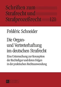 Die Organ- und Vertreterhaftung im deutschen Strafrecht: Eine Untersuchung zur Konzeption der Rechtsfigur deren Folgen praktischen Rechtsanwendung