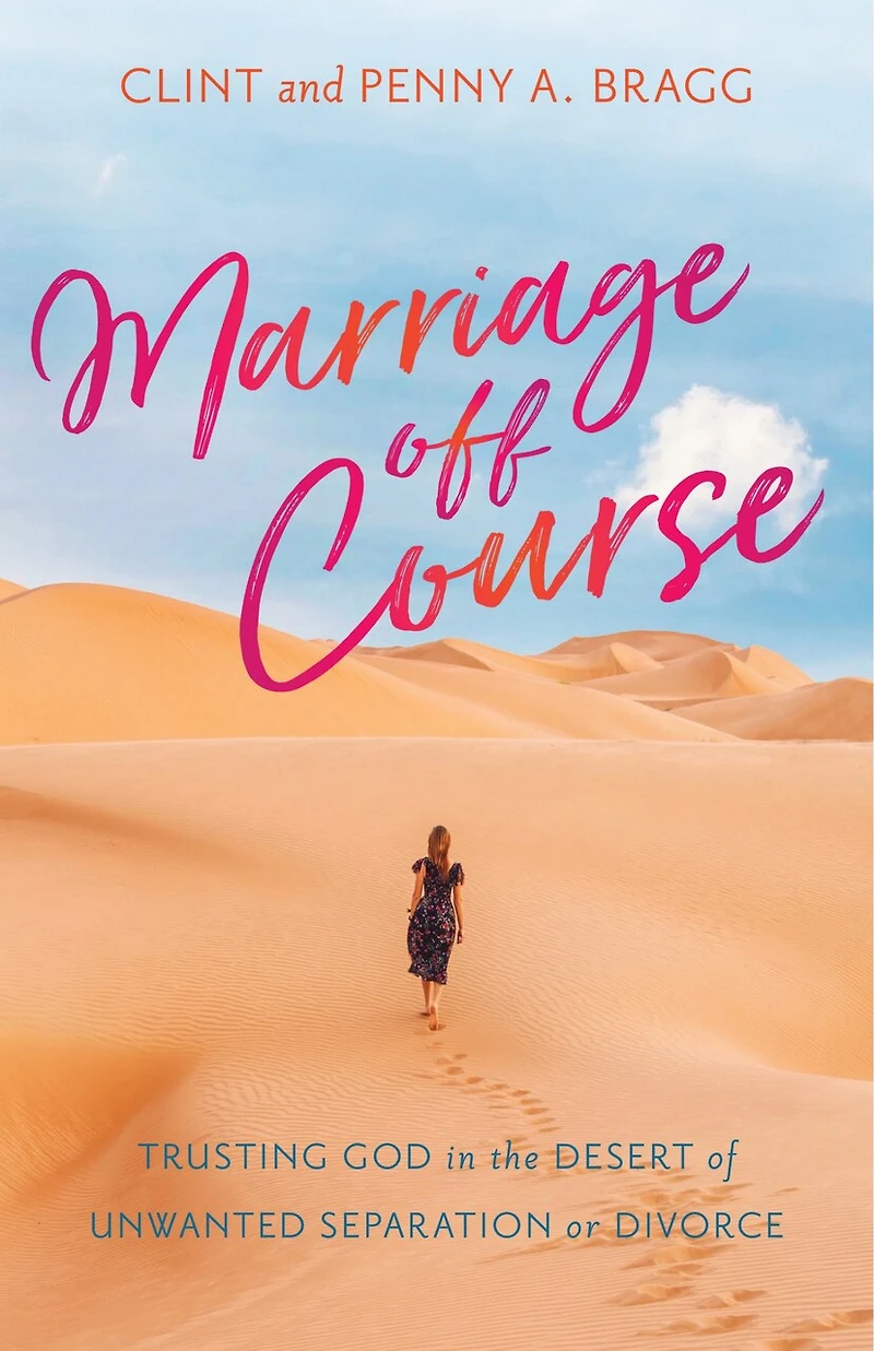 Marriage Off Course: Trusting God the Desert of Unwanted Separation or Divorce