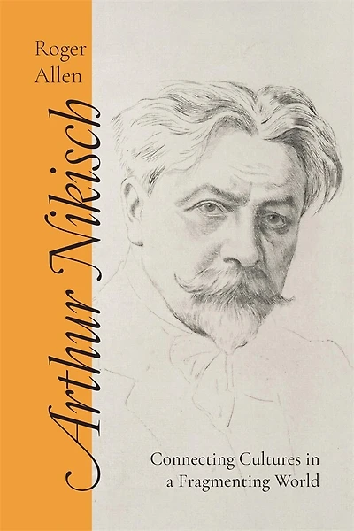 Arthur Nikisch: Connecting Cultures in a Fragmenting World