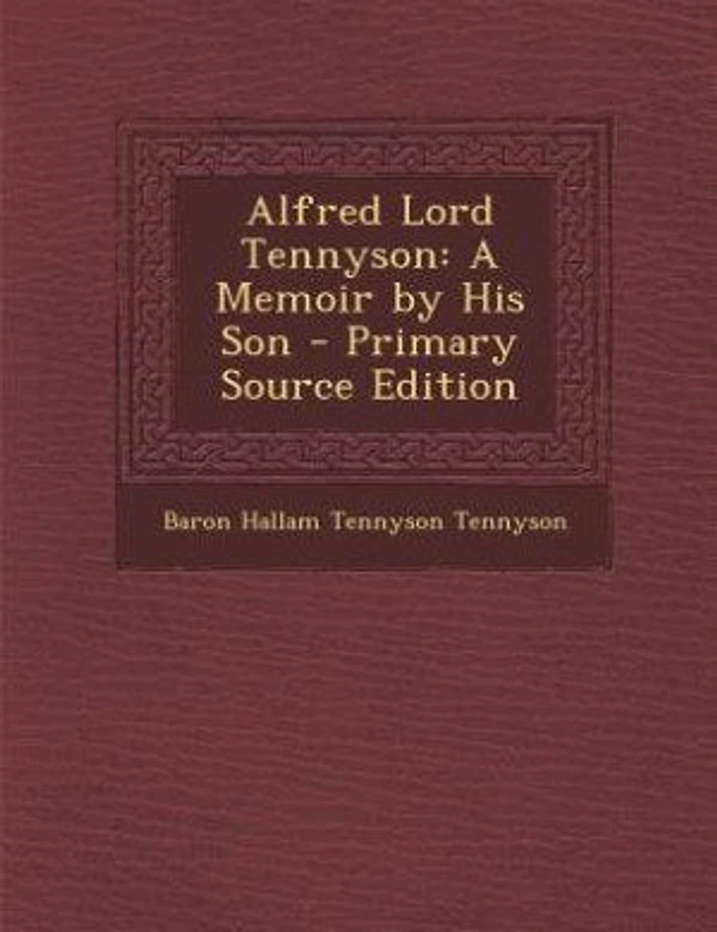Alfred Lord Tennyson: A Memoir by His Son - Primary Source Edition