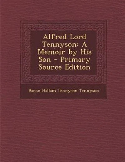Alfred Lord Tennyson: A Memoir by His Son - Primary Source Edition