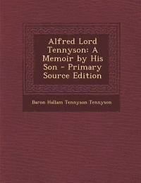 Alfred Lord Tennyson: A Memoir by His Son - Primary Source Edition