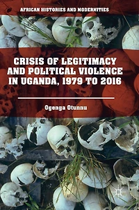 Crisis Of Legitimacy And Political Violence Uganda, 1979 To 2016