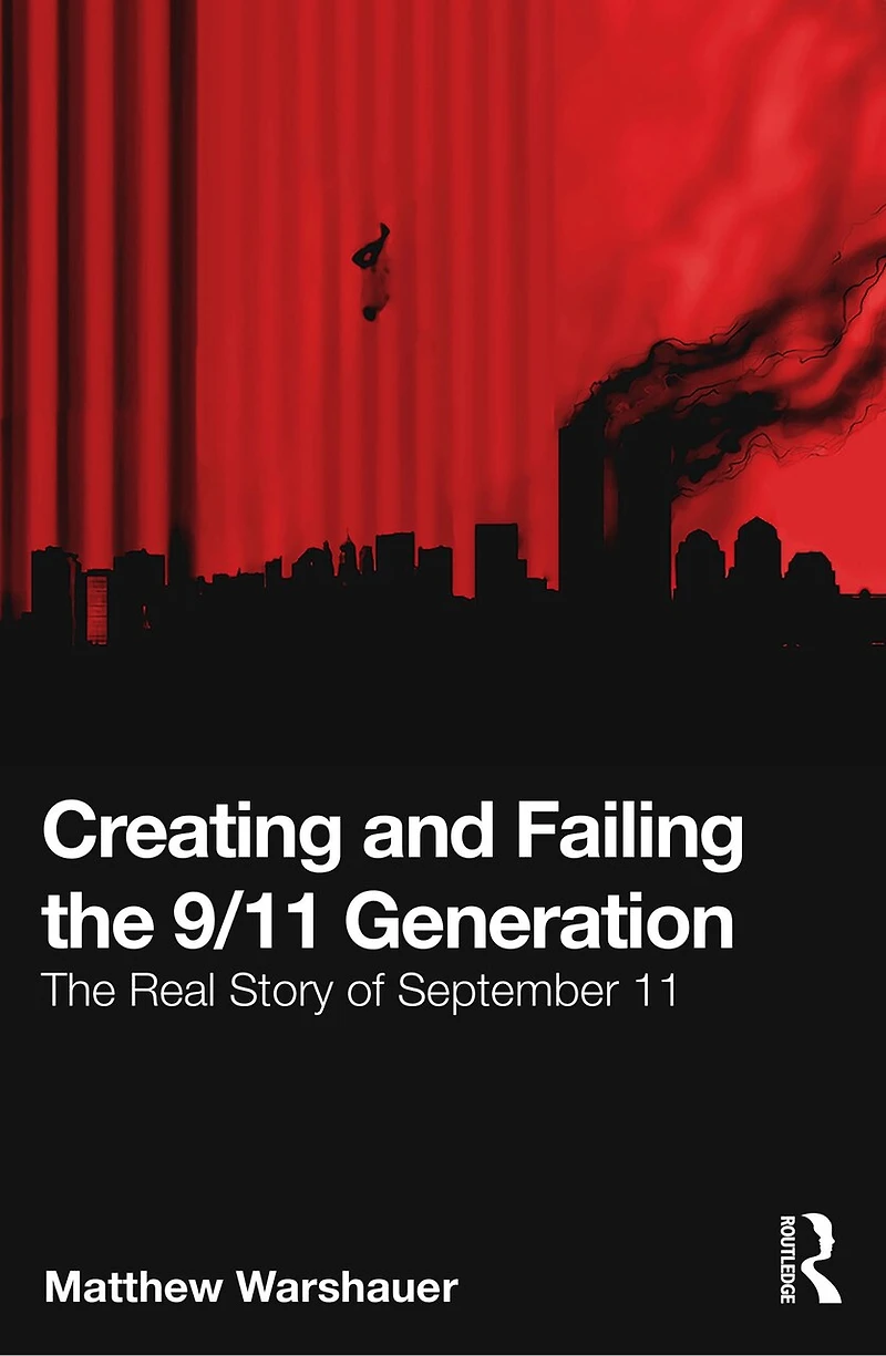 Creating and Failing The 9/11 Generation: Real Story of September 11