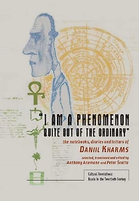 “I am a Phenomenon Quite Out of The Ordinary”: Notebooks, Diaries and Letters Daniil Kharms