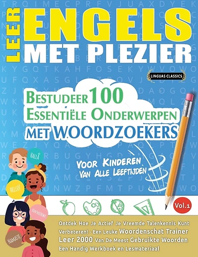 Leer Engels Met Plezier - Voor Kinderen: Van Alle Leeftijden - Bestudeer 100 Essentiële Onderwerpen Met Woordzoekers - Vol.1