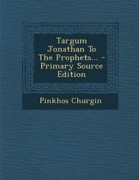 Targum Jonathan To The Prophets... - Primary Source Edition