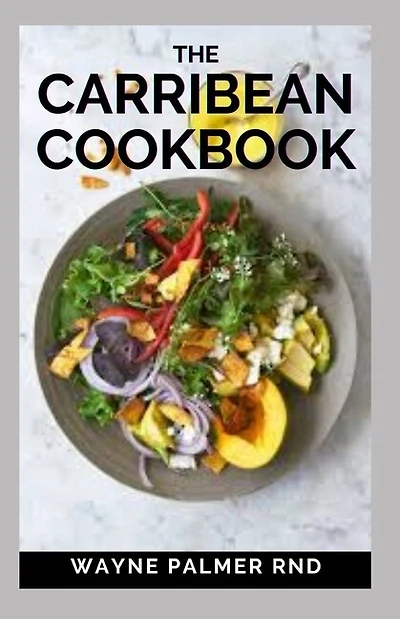 The Carribean Cookbook: Caribbean Recipes from Home
