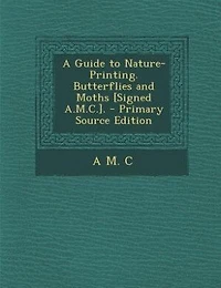 A Guide to Nature-Printing. Butterflies and Moths [Signed A.M.C.]