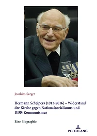 Hermann Scheipers (1913 - 2016) Widerstand der Kirche gegen Nationalsozialismus und DDR-Kommunismus: Eine Biographie