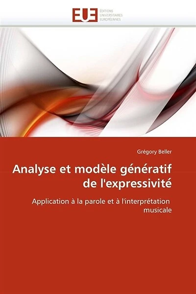 Analyse et modèle génératif de l'expressivité: Application à la parole et à l'interprétation musicale