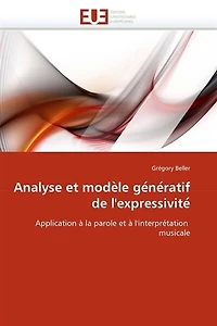 Analyse et modèle génératif de l'expressivité: Application à la parole et à l'interprétation musicale
