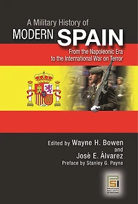 A Military History of Modern Spain: From the Napoleonic Era to the International War on Terror