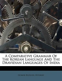 A Comparative Grammar Of The Korean Language And Dravidian Languages India - Scholar's Choice Edition