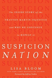 Suspicion Nation: the Inside Story of Trayvon Martin Injustice and Why We Continue to Repeat It