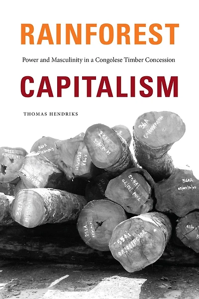 Rainforest Capitalism: Power and Masculinity a Congolese Timber Concession
