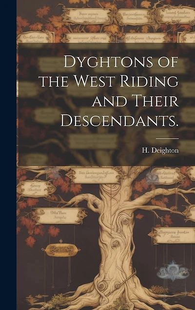 Dyghtons of the West Riding and Their Descendants.