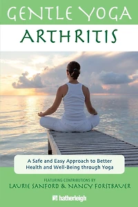 Gentle Yoga for Arthritis: A Safe and Easy Approach to Better Health Well-Being through
