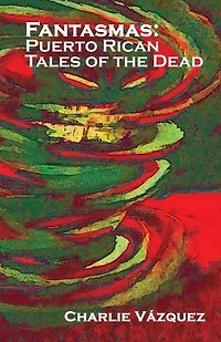 Fantasmas: Puerto Rican Tales of the Dead