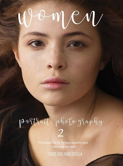 Women Portrait Photography 2: Professional Fine Art Portraits, Mastering Lights, Model Poses And Mood