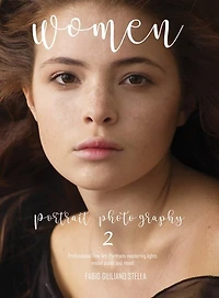 Women Portrait Photography 2: Professional Fine Art Portraits, Mastering Lights, Model Poses And Mood